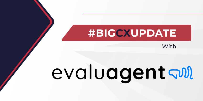 Big CX Update with EvaluAgent
