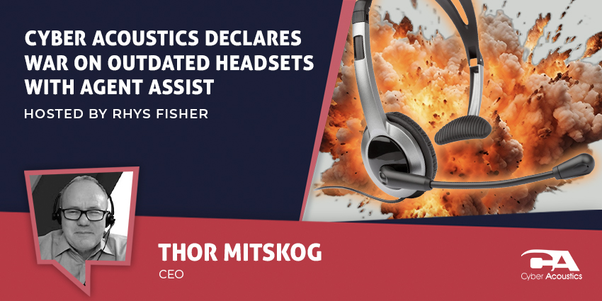 Cyber Acoustics Declares War on Outdated Headsets with Agent Assist