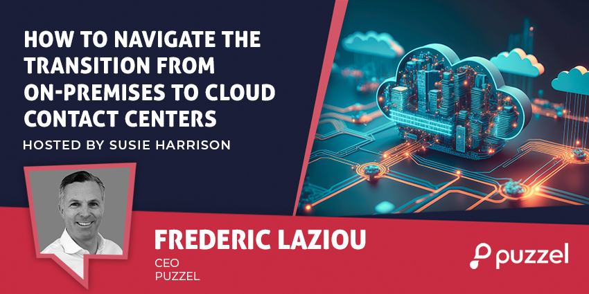 How to Navigate the Transition from On-Premise to Cloud Contact Centers