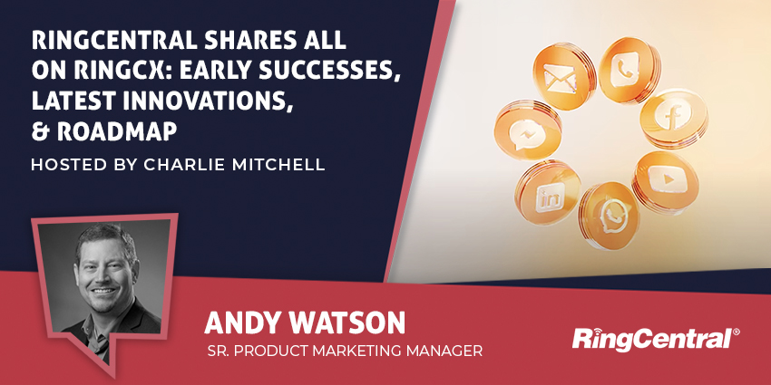 RingCentral Shares All on RingCX Early Successes, Latest Innovations, & Roadmap