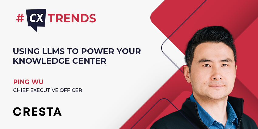 Using LLMs to Power Your Knowledge Center (CX Trends)